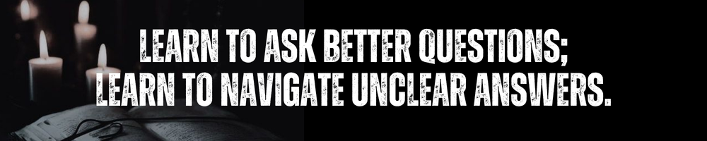 learn to ask better questions; learn to navigate unclear answers.