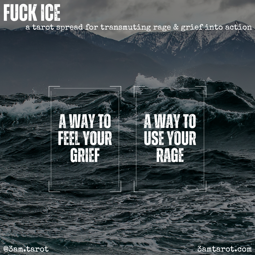 FUCK ICE: a tarot spread for transmuting rage & grief into action. a way to feel your grief / a way to use your rage